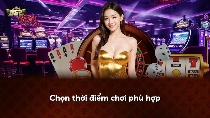 Chọn thời điểm chơi phù hợp