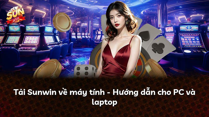 Tải Sunwin về máy tính - Hướng dẫn cho PC và laptop