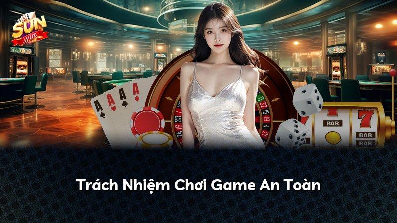 Trách Nhiệm Chơi Game An Toàn