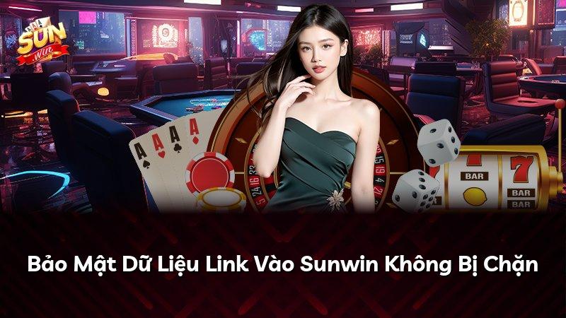 Bảo Mật Dữ Liệu Link Vào Sunwin Không Bị Chặn