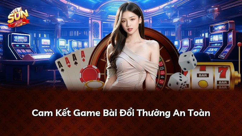 Cam Kết Game Bài Đổi Thưởng An Toàn
