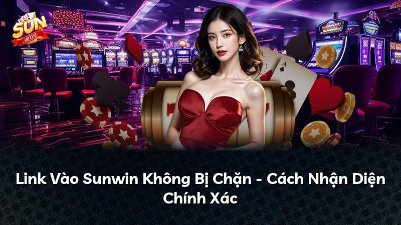Link Vào Sunwin Không Bị Chặn - Cách Nhận Diện Chính Xác