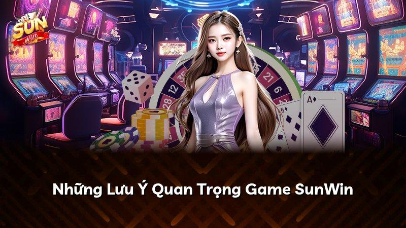 Những Lưu Ý Quan Trọng Game SunWin
