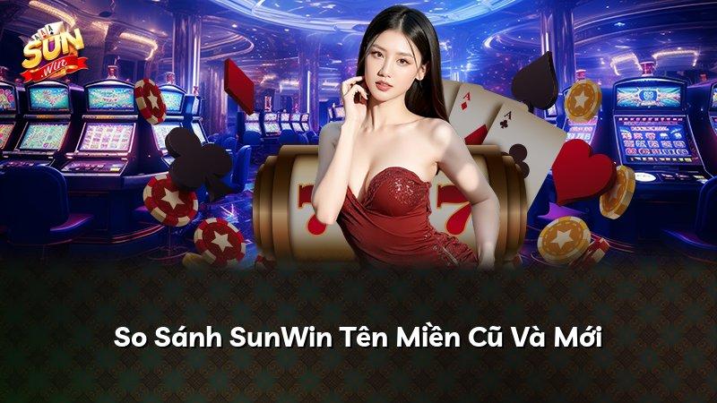 So Sánh SunWin Tên Miền Cũ Và Mới