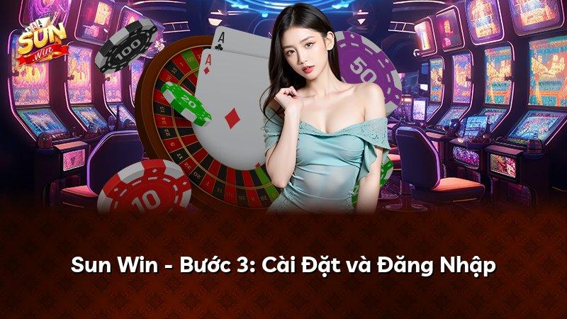 Sun Win - Bước 3: Cài Đặt và Đăng Nhập