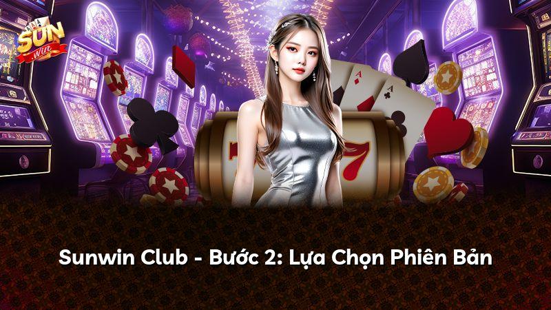 Sunwin Club - Bước 2: Lựa Chọn Phiên Bản