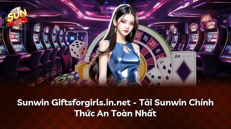 Sunwin Giftsforgirls.in.net - Tải Sunwin Chính Thức An Toàn Nhất