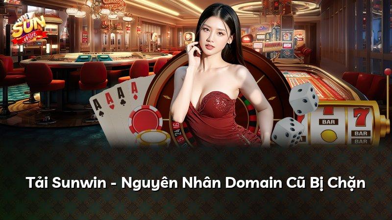 Tải Sunwin - Nguyên Nhân Domain Cũ Bị Chặn