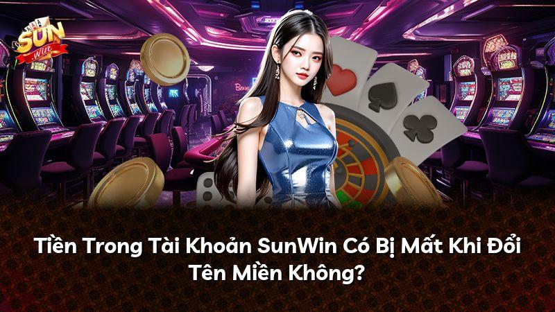 Tiền Trong Tài Khoản SunWin Có Bị Mất Khi Đổi Tên Miền Không?
